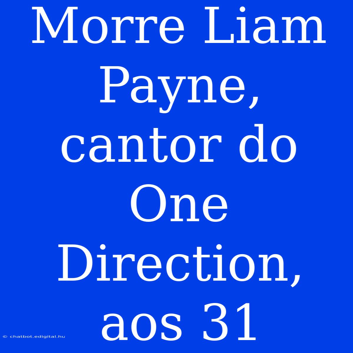 Morre Liam Payne, Cantor Do One Direction, Aos 31