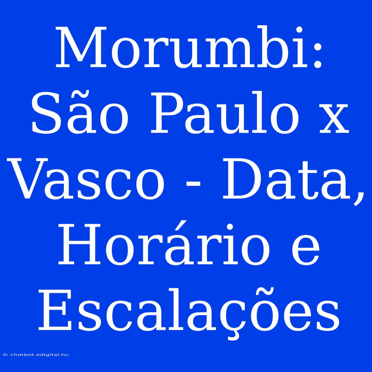 Morumbi: São Paulo X Vasco - Data, Horário E Escalações