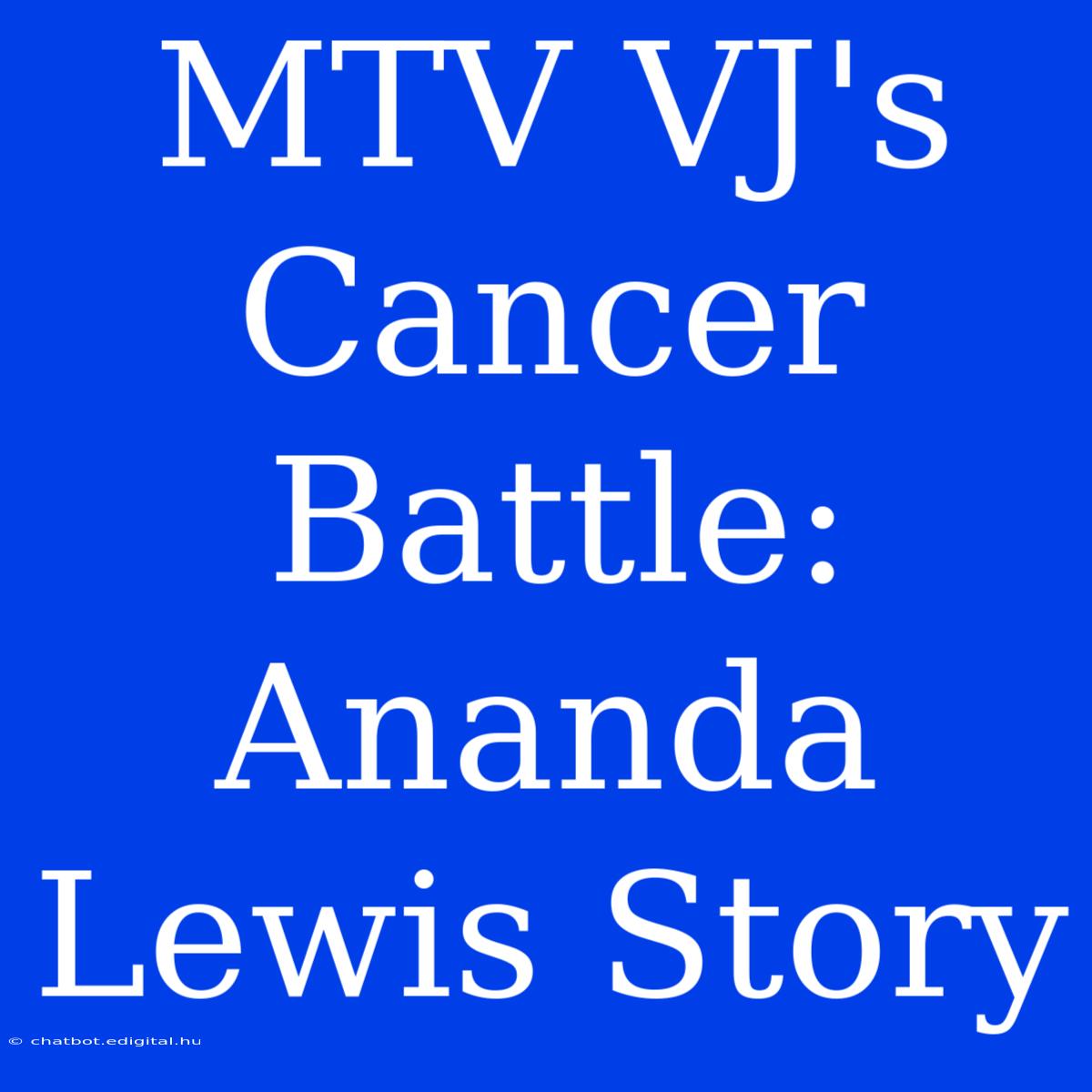 MTV VJ's Cancer Battle: Ananda Lewis Story