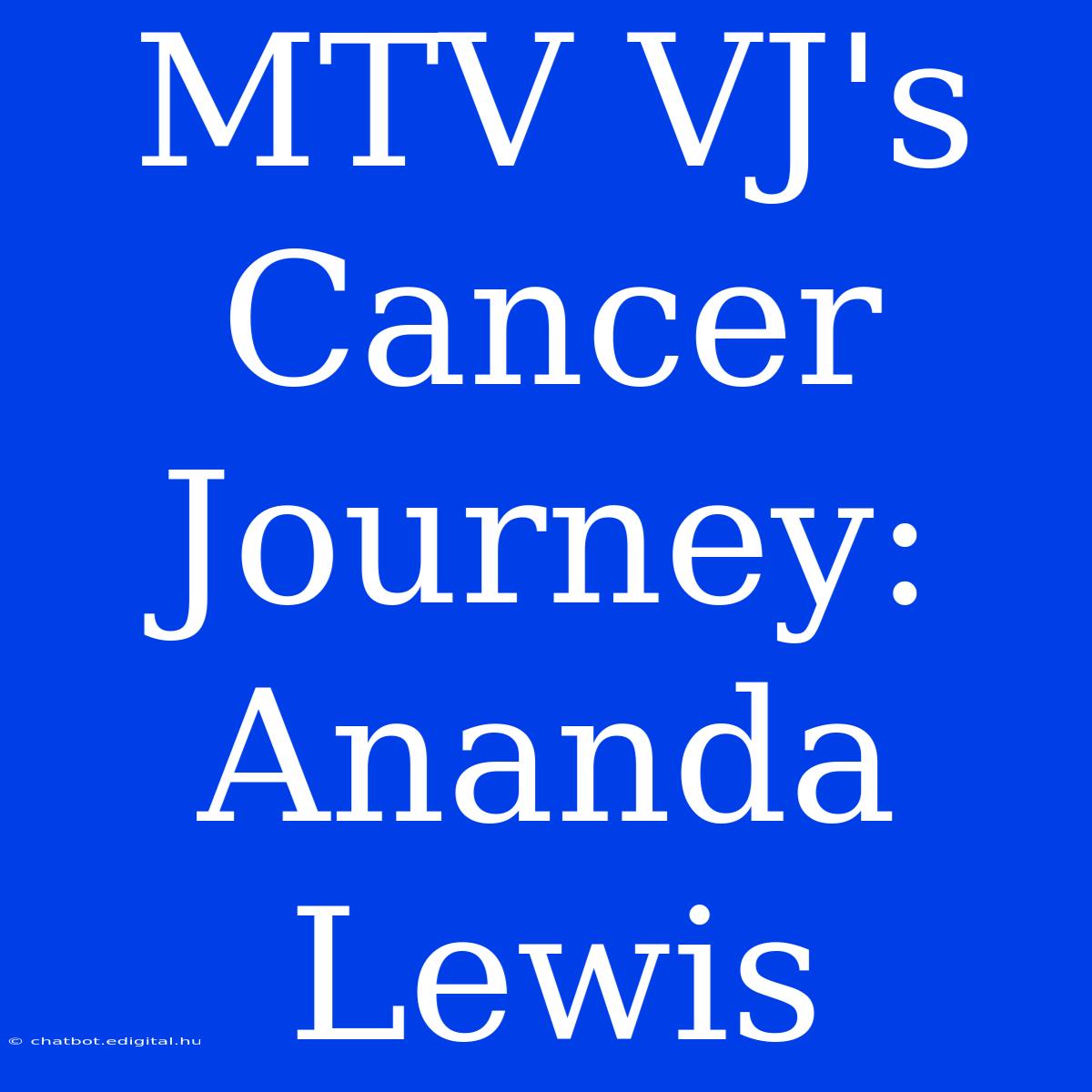 MTV VJ's Cancer Journey: Ananda Lewis