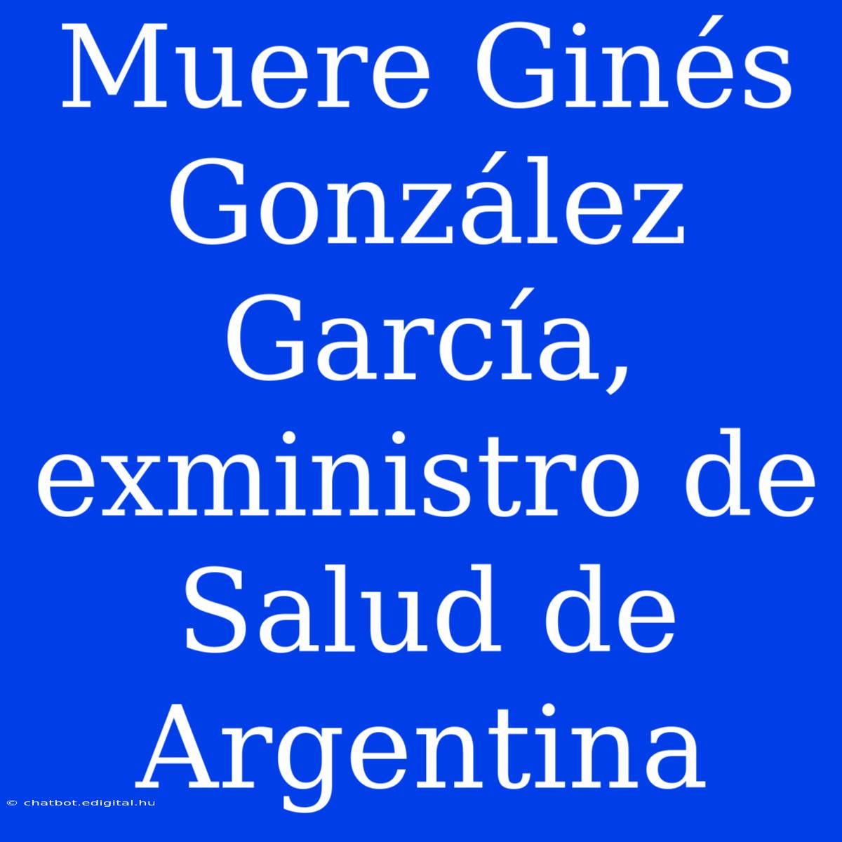 Muere Ginés González García, Exministro De Salud De Argentina