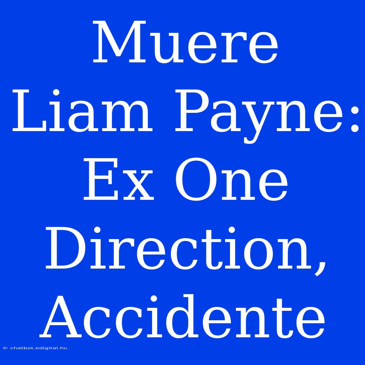 Muere Liam Payne: Ex One Direction, Accidente