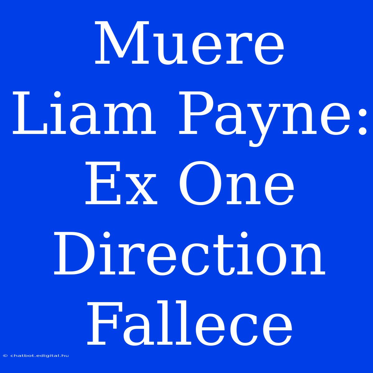 Muere Liam Payne: Ex One Direction Fallece