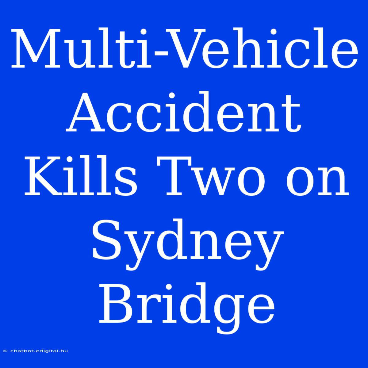 Multi-Vehicle Accident Kills Two On Sydney Bridge