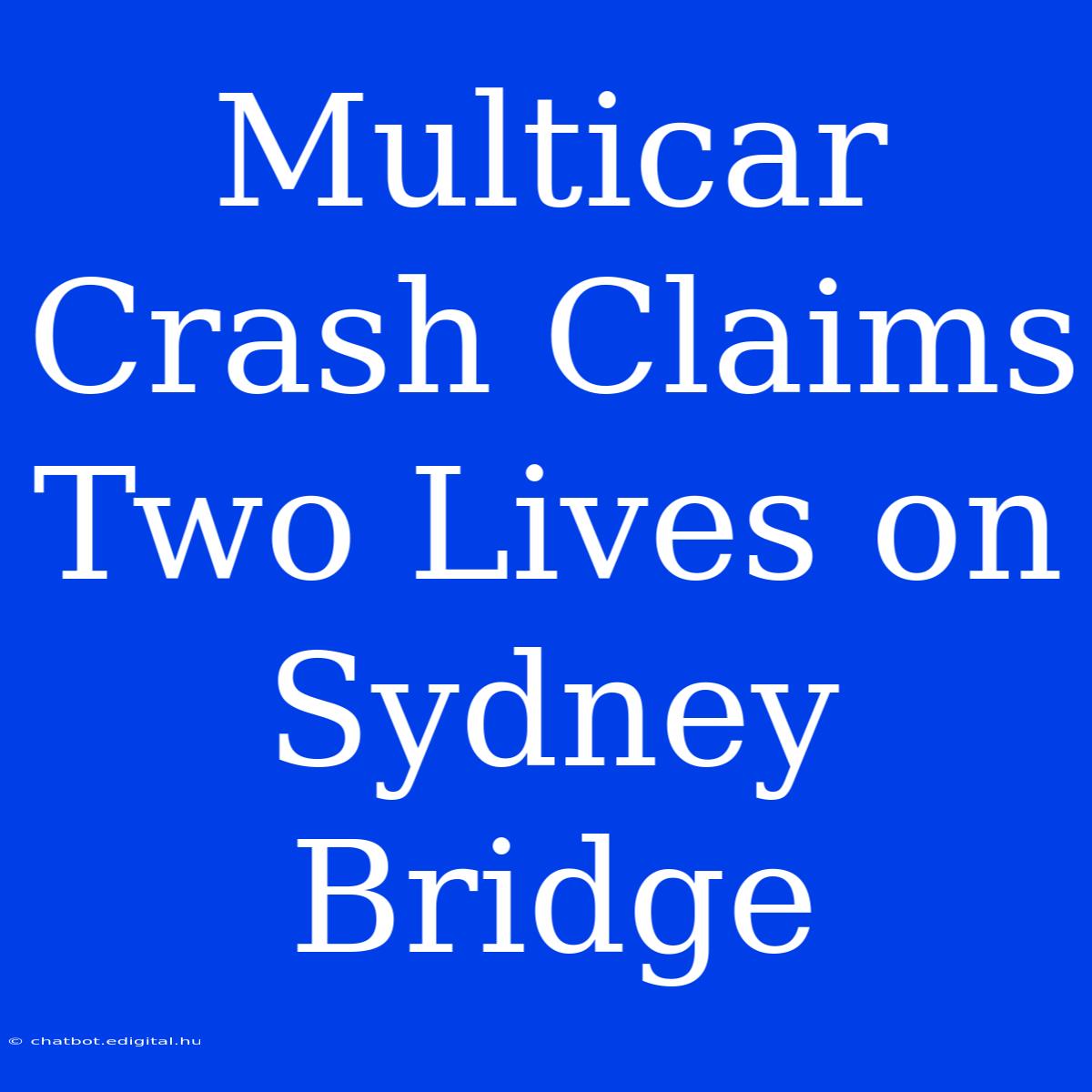 Multicar Crash Claims Two Lives On Sydney Bridge