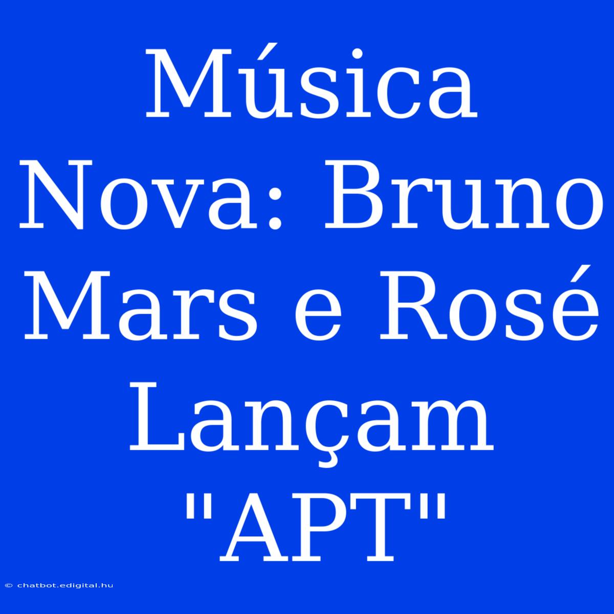 Música Nova: Bruno Mars E Rosé Lançam 