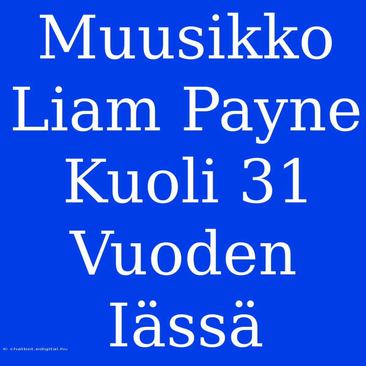 Muusikko Liam Payne Kuoli 31 Vuoden Iässä