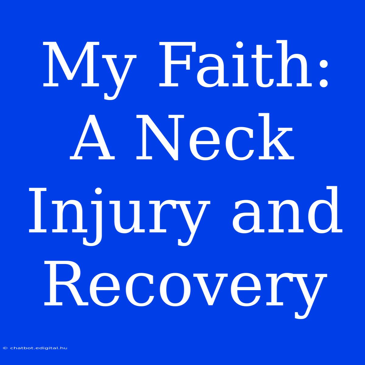 My Faith:  A Neck Injury And Recovery