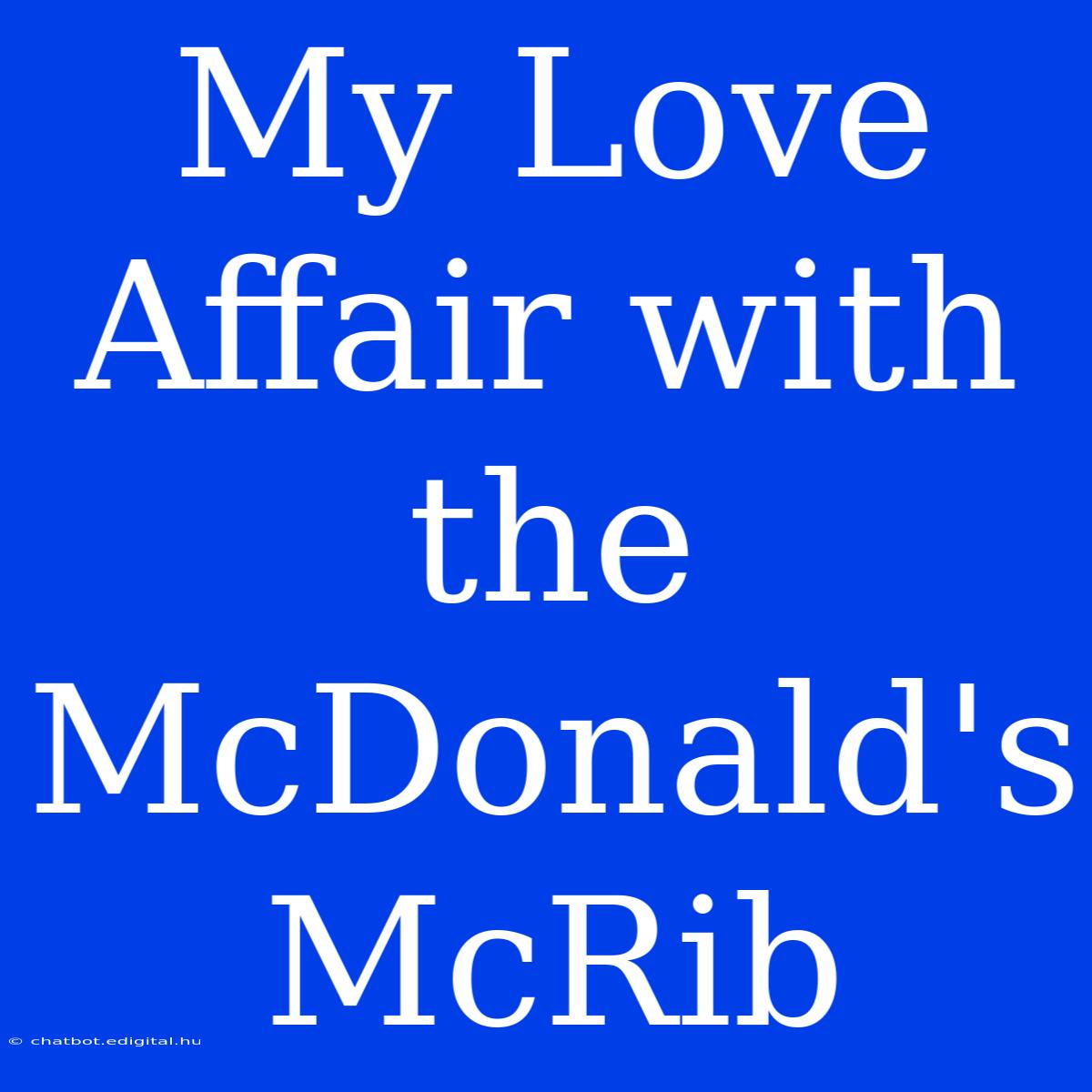 My Love Affair With The McDonald's McRib