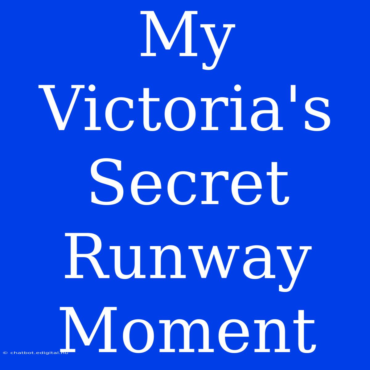 My Victoria's Secret Runway Moment