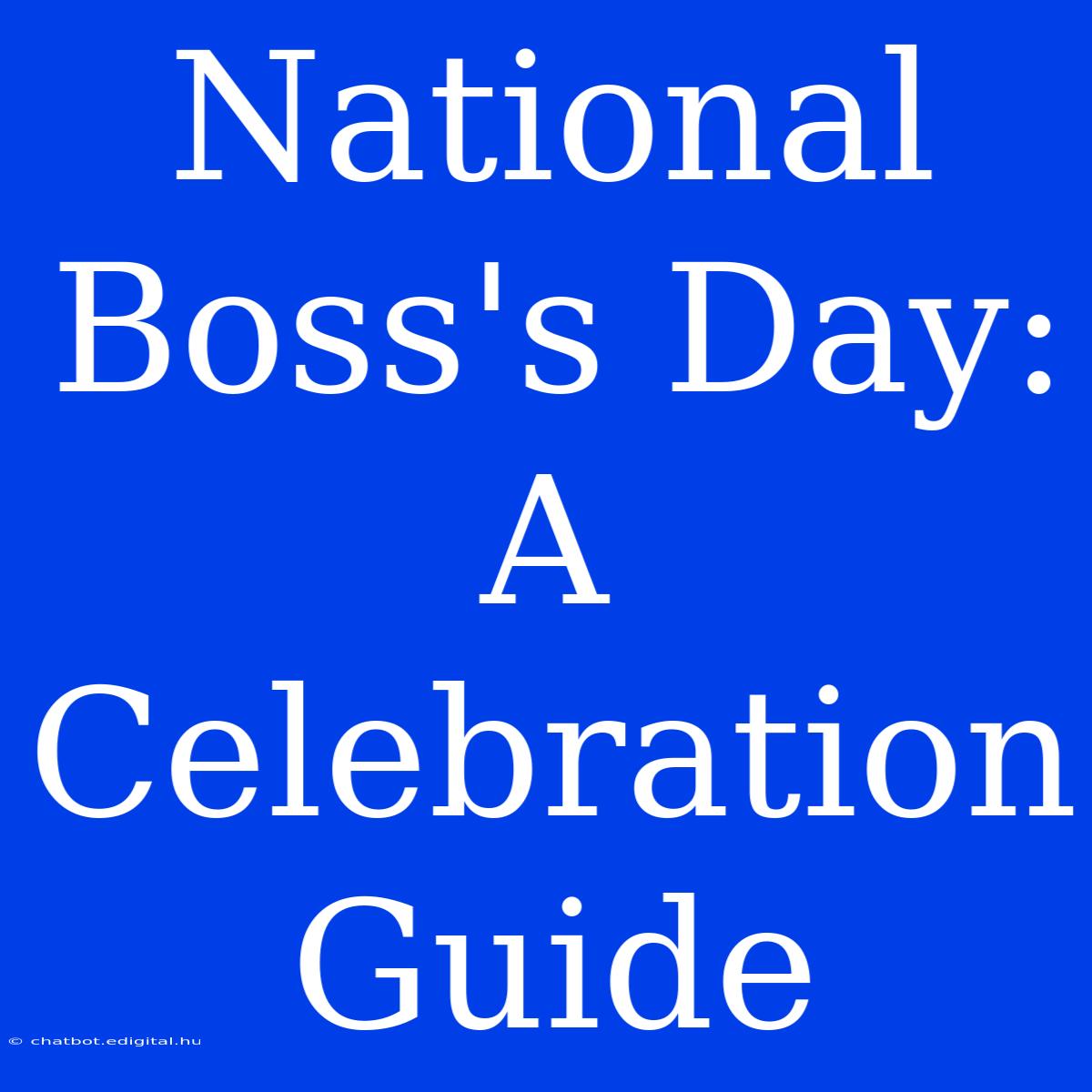 National Boss's Day: A Celebration Guide