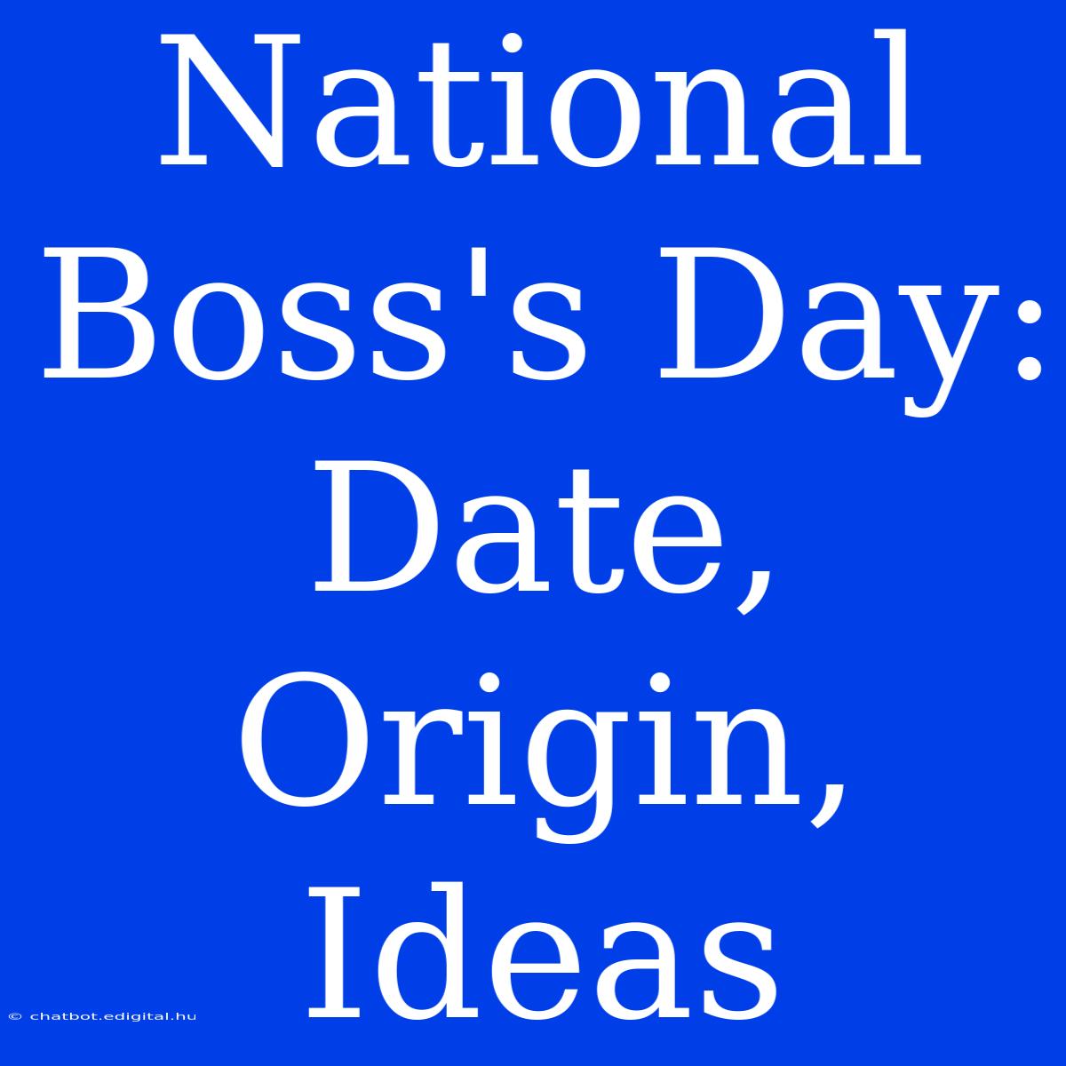 National Boss's Day: Date, Origin, Ideas