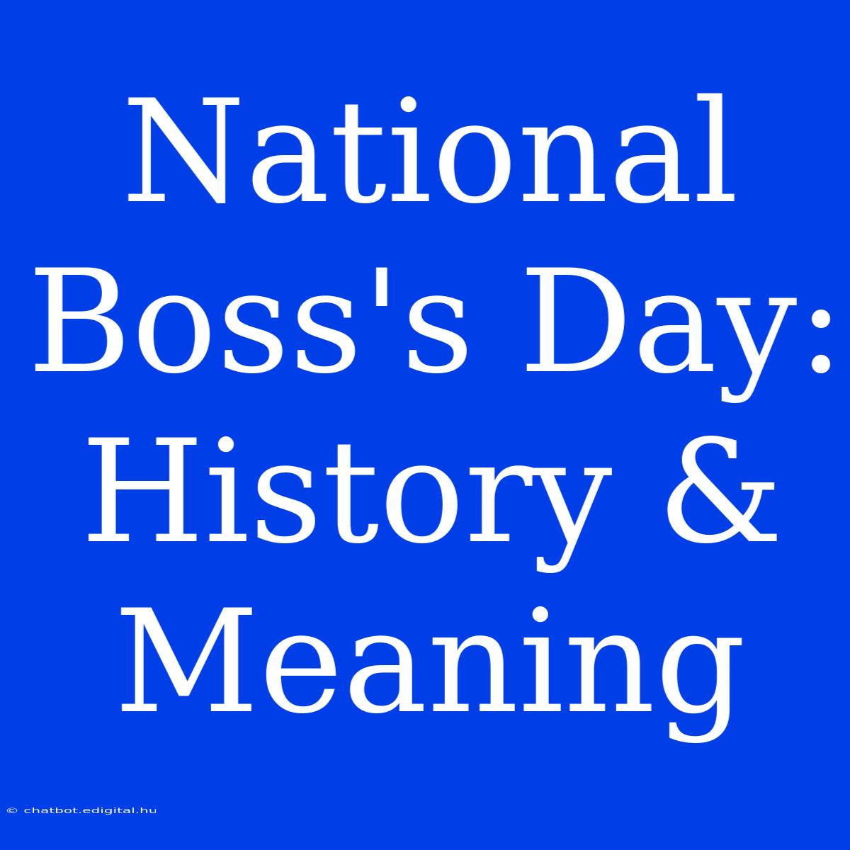 National Boss's Day: History & Meaning