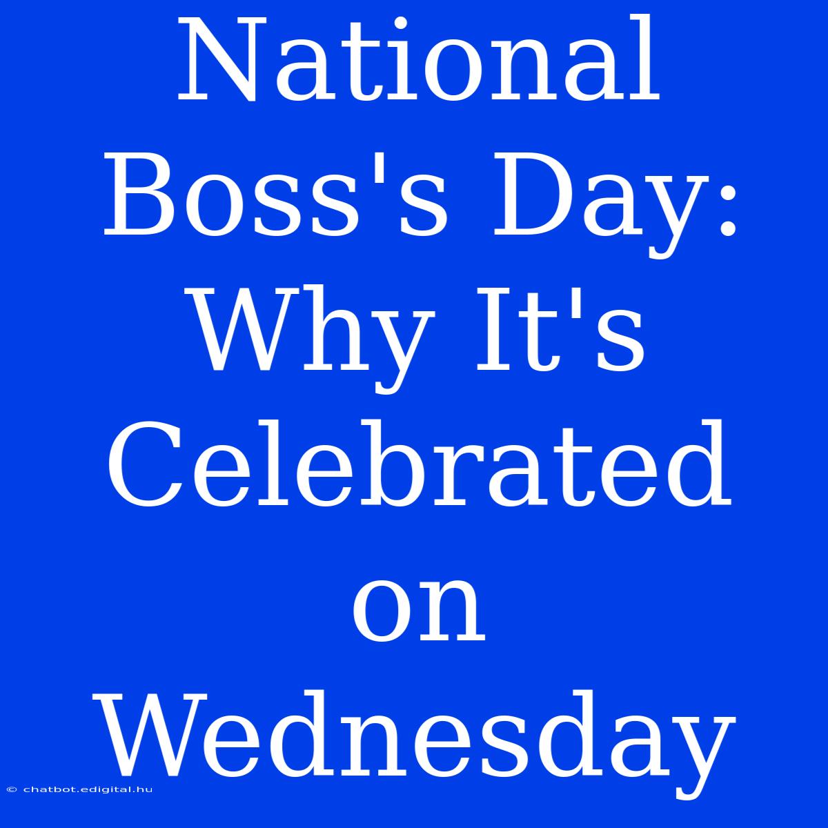 National Boss's Day: Why It's Celebrated On Wednesday