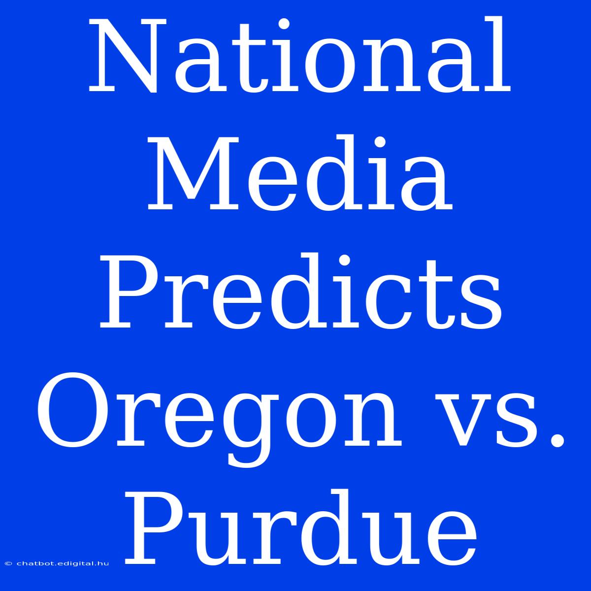 National Media Predicts Oregon Vs. Purdue