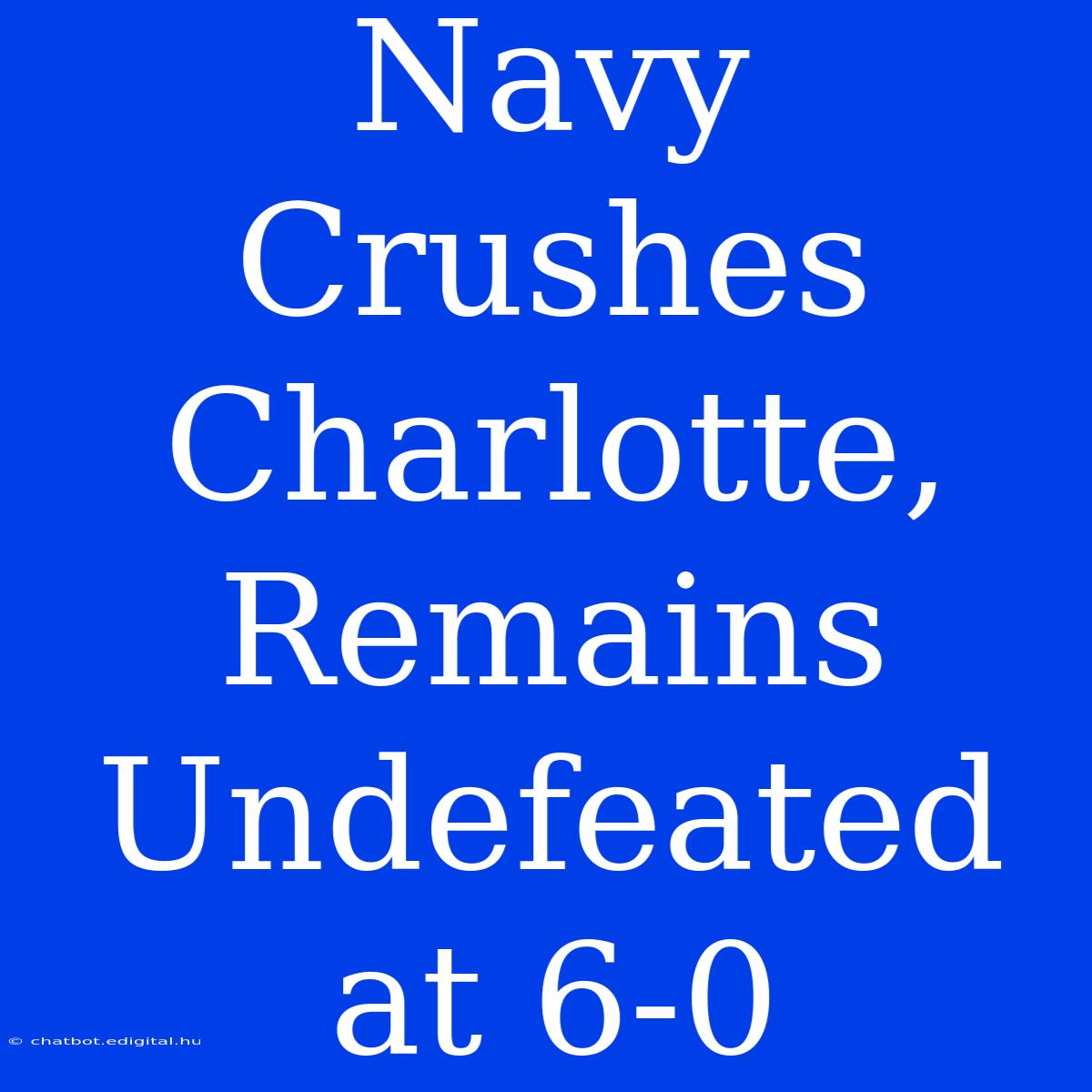 Navy Crushes Charlotte, Remains Undefeated At 6-0