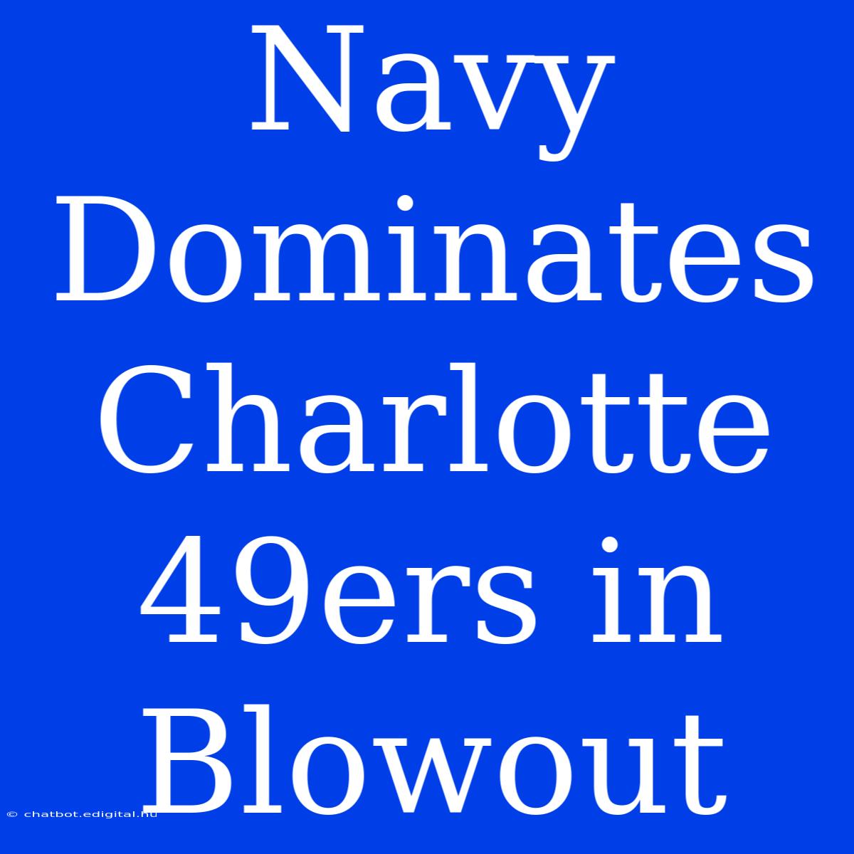 Navy Dominates Charlotte 49ers In Blowout