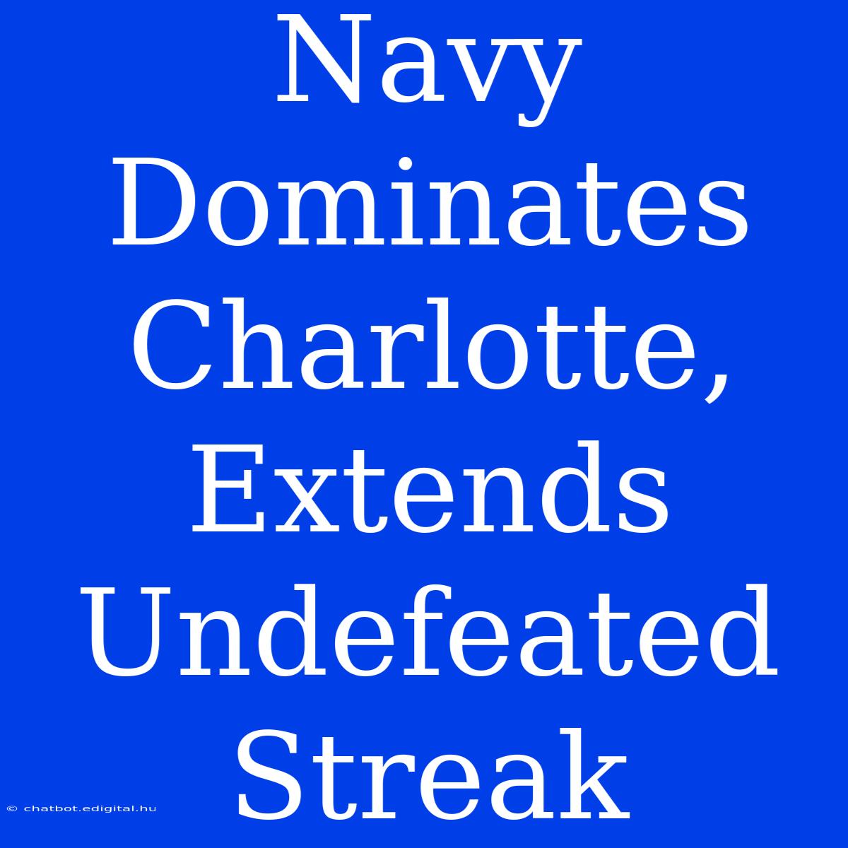 Navy Dominates Charlotte, Extends Undefeated Streak