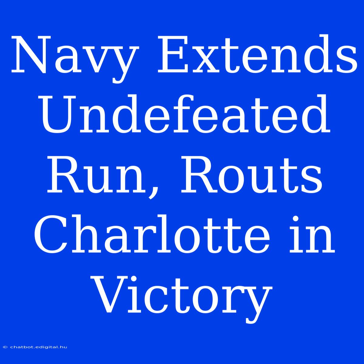 Navy Extends Undefeated Run, Routs Charlotte In Victory