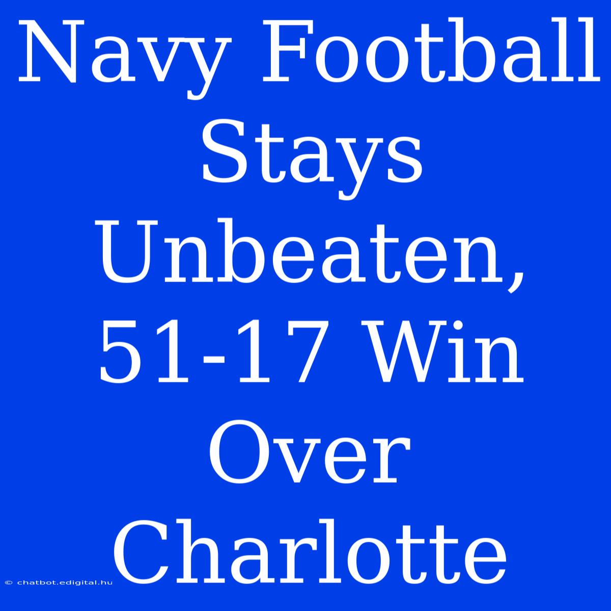 Navy Football Stays Unbeaten, 51-17 Win Over Charlotte