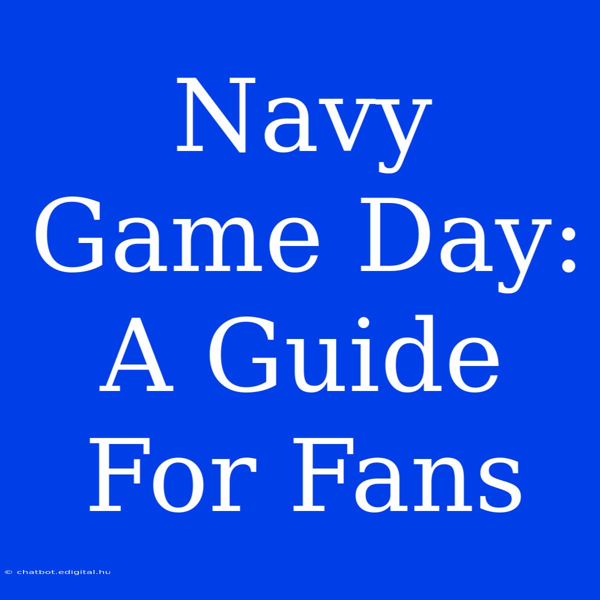 Navy Game Day: A Guide For Fans