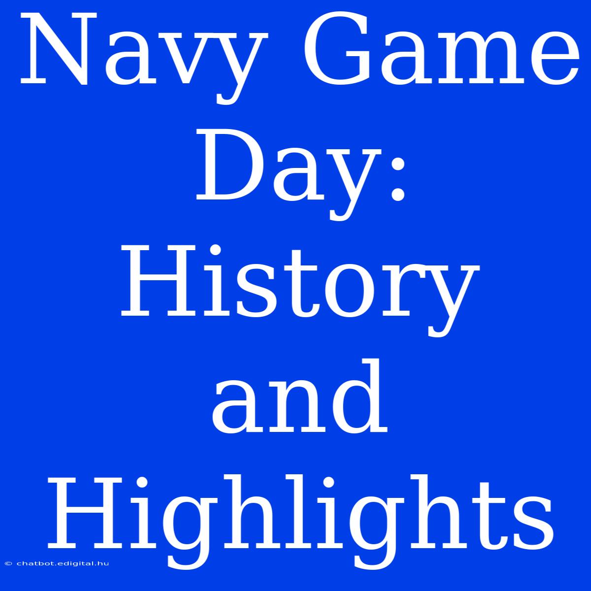 Navy Game Day: History And Highlights