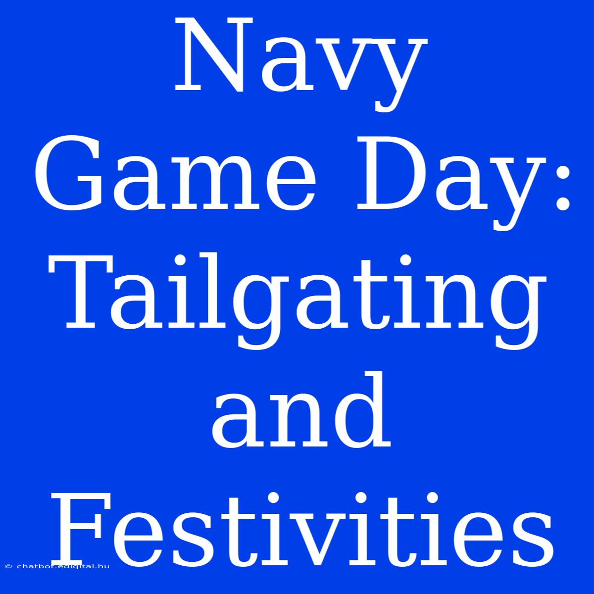 Navy Game Day: Tailgating And Festivities