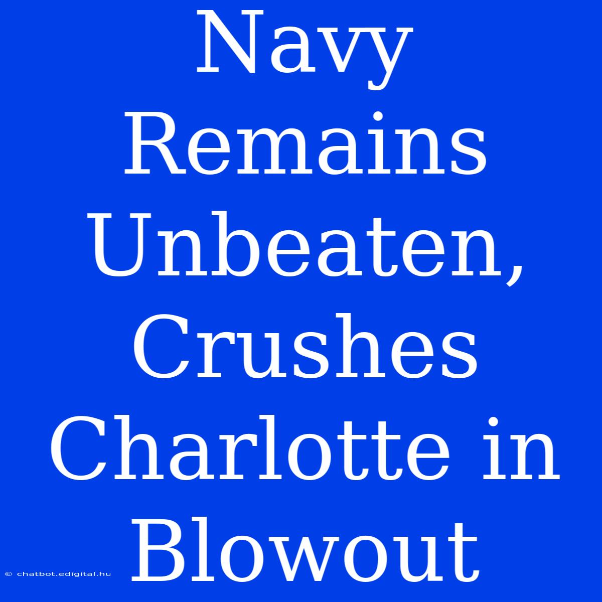 Navy Remains Unbeaten, Crushes Charlotte In Blowout