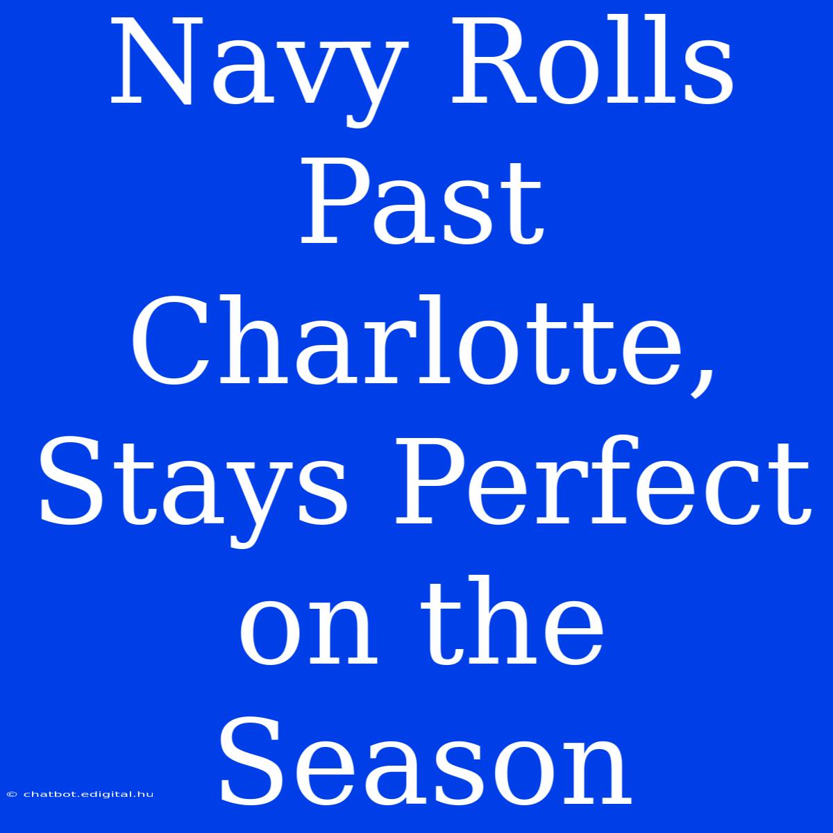 Navy Rolls Past Charlotte, Stays Perfect On The Season