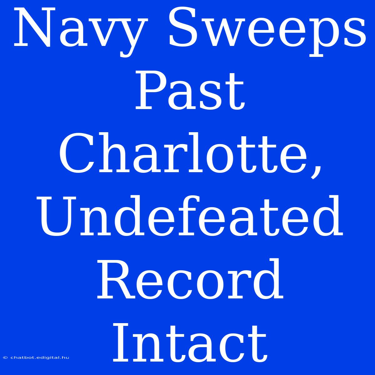 Navy Sweeps Past Charlotte, Undefeated Record Intact