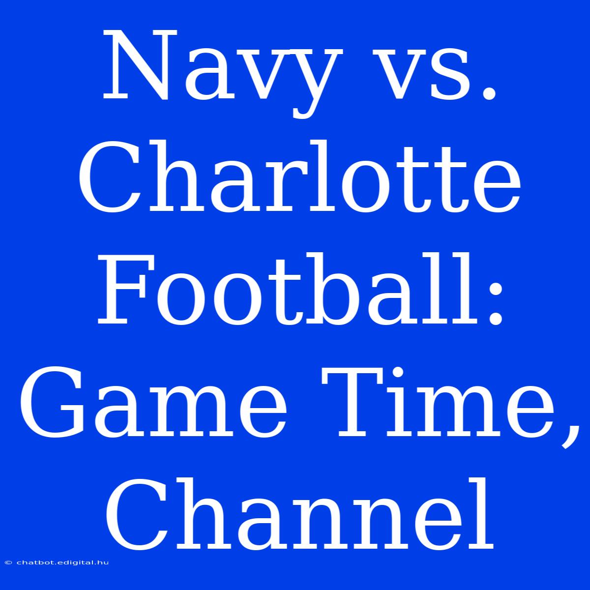 Navy Vs. Charlotte Football: Game Time, Channel