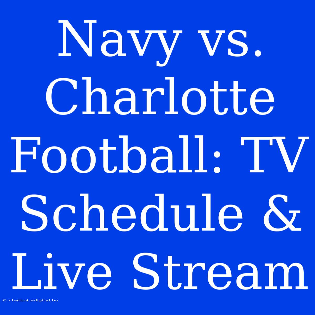 Navy Vs. Charlotte Football: TV Schedule & Live Stream