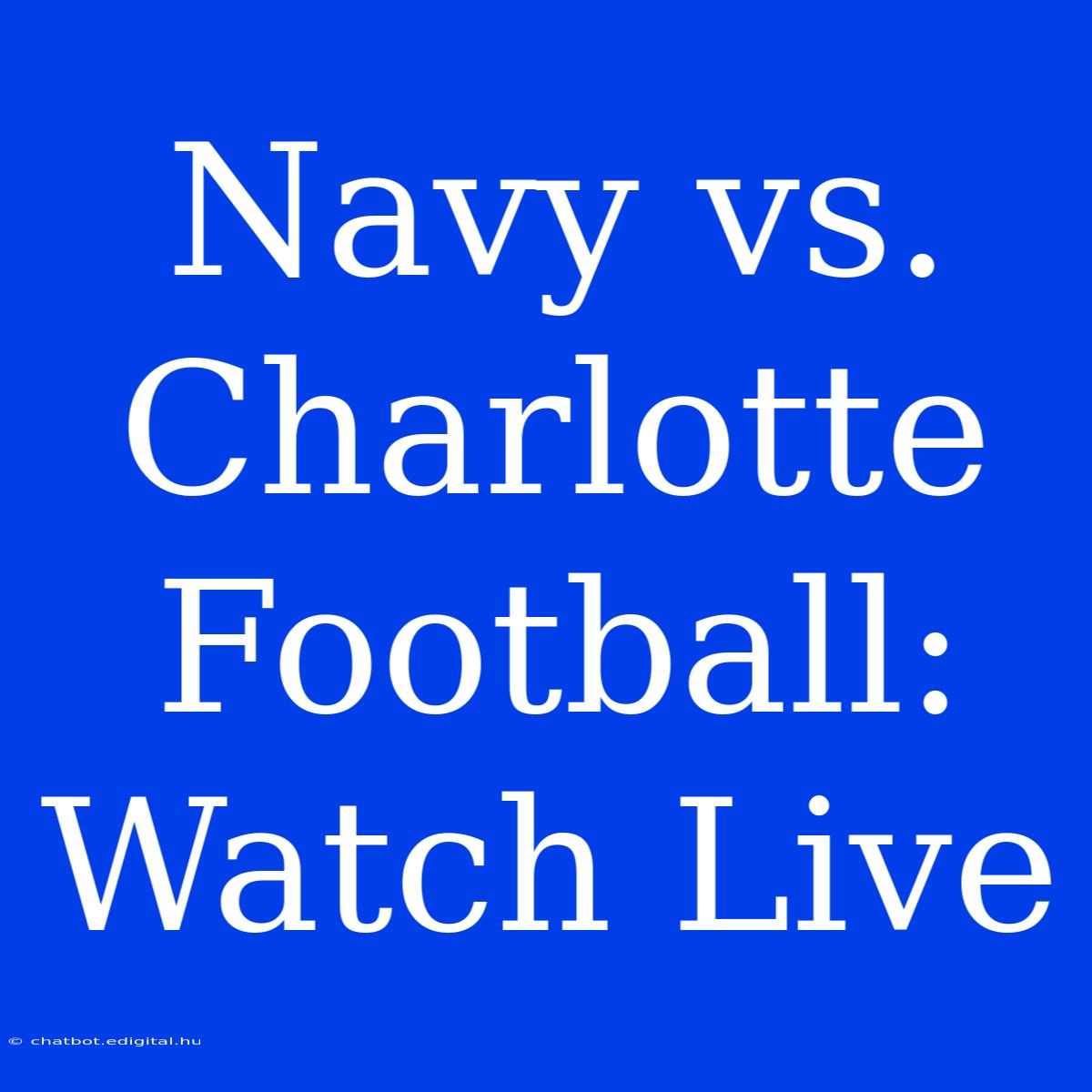 Navy Vs. Charlotte Football: Watch Live