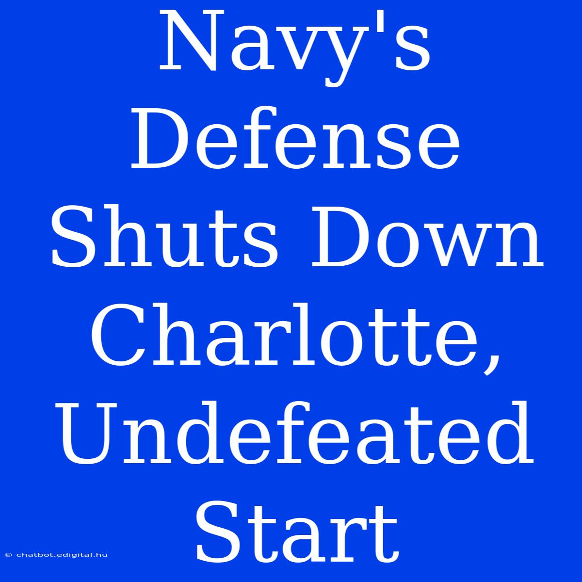 Navy's Defense Shuts Down Charlotte, Undefeated Start