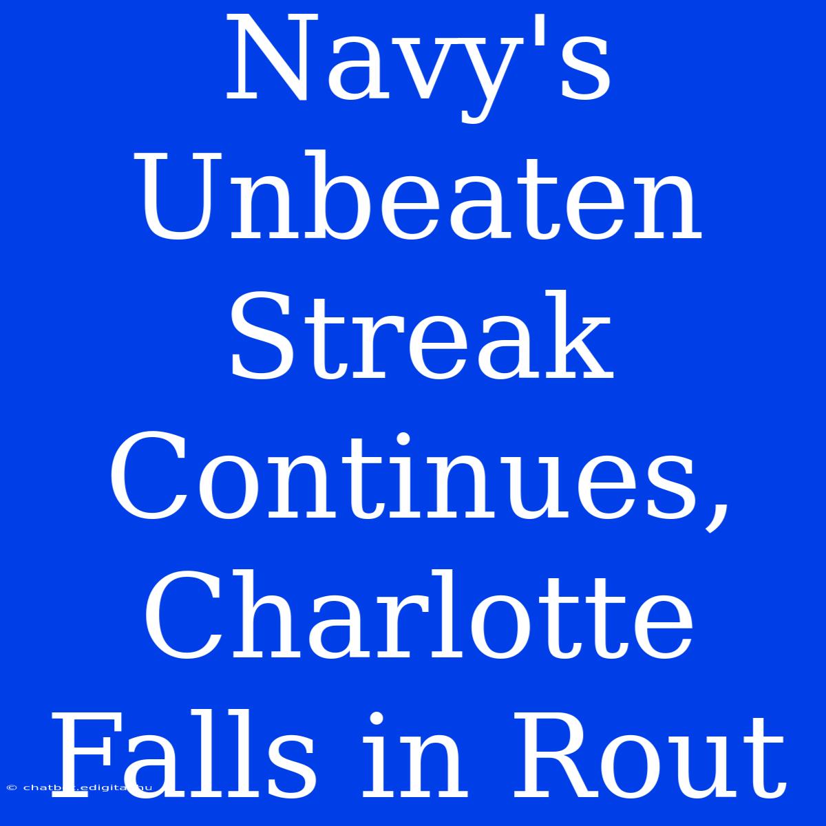 Navy's Unbeaten Streak Continues, Charlotte Falls In Rout