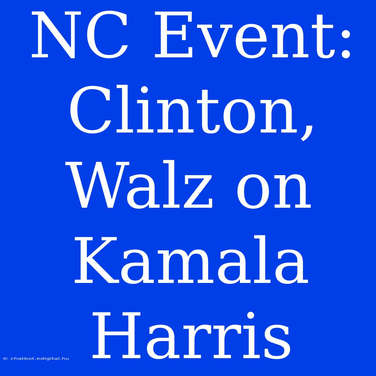 NC Event: Clinton, Walz On Kamala Harris