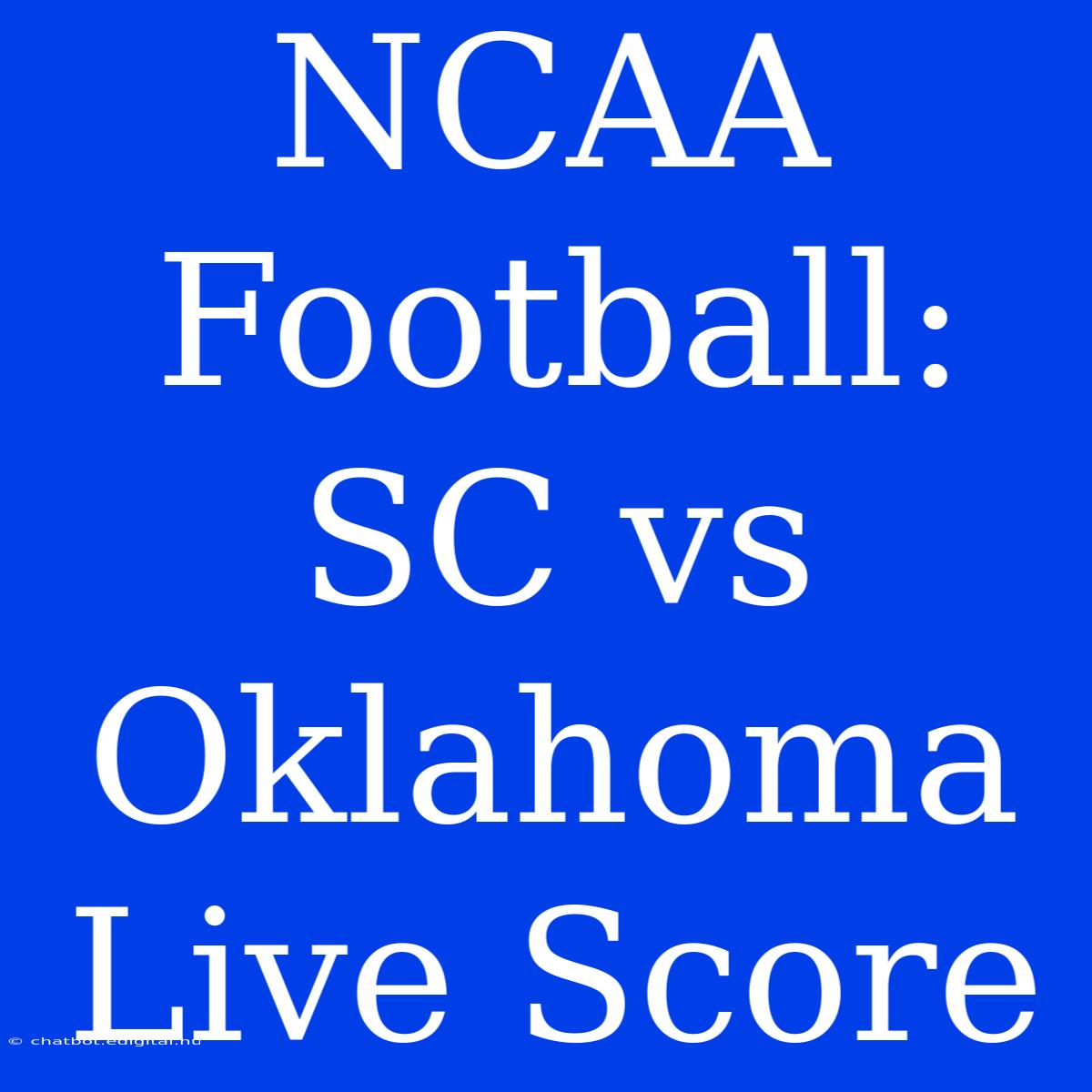 NCAA Football: SC Vs Oklahoma Live Score