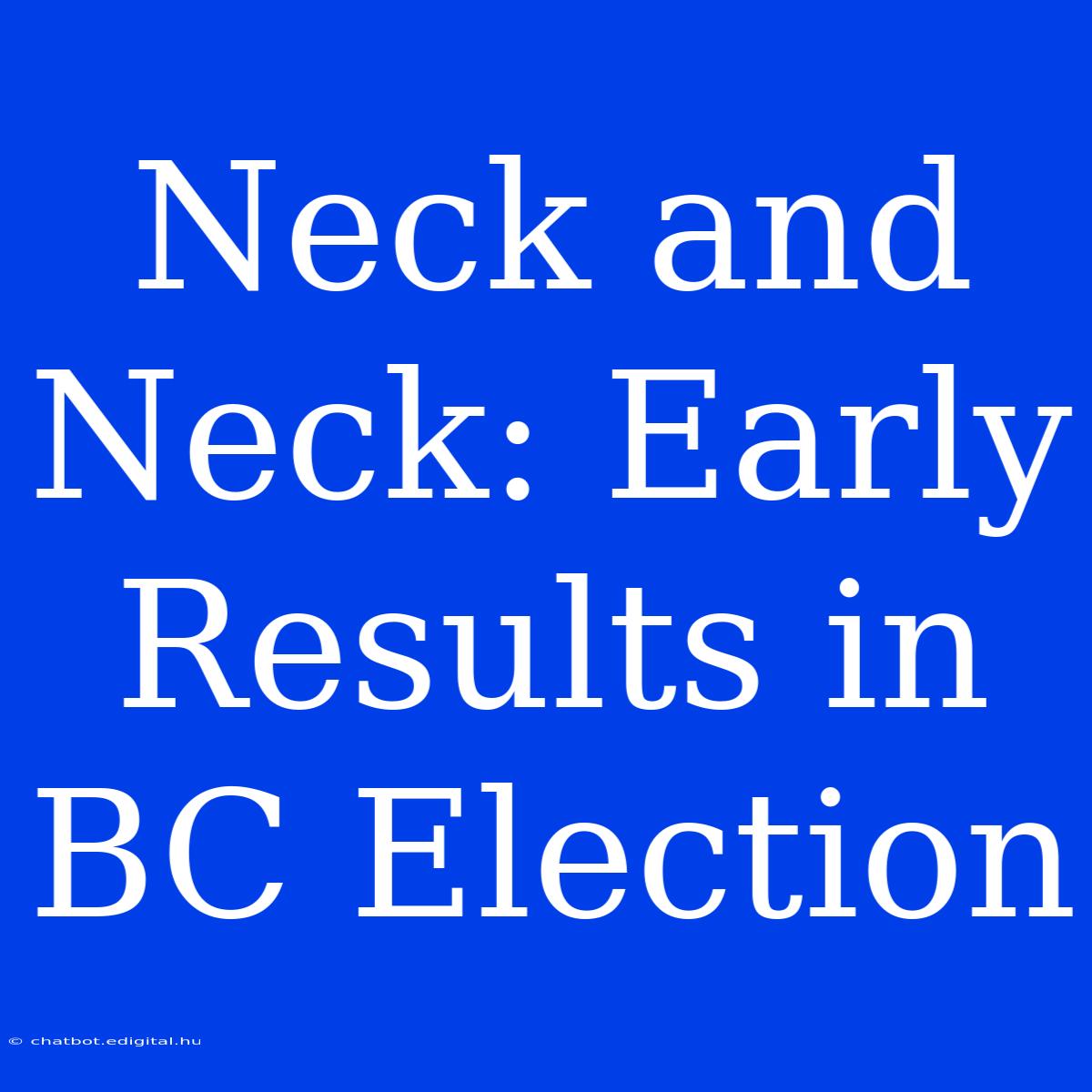 Neck And Neck: Early Results In BC Election