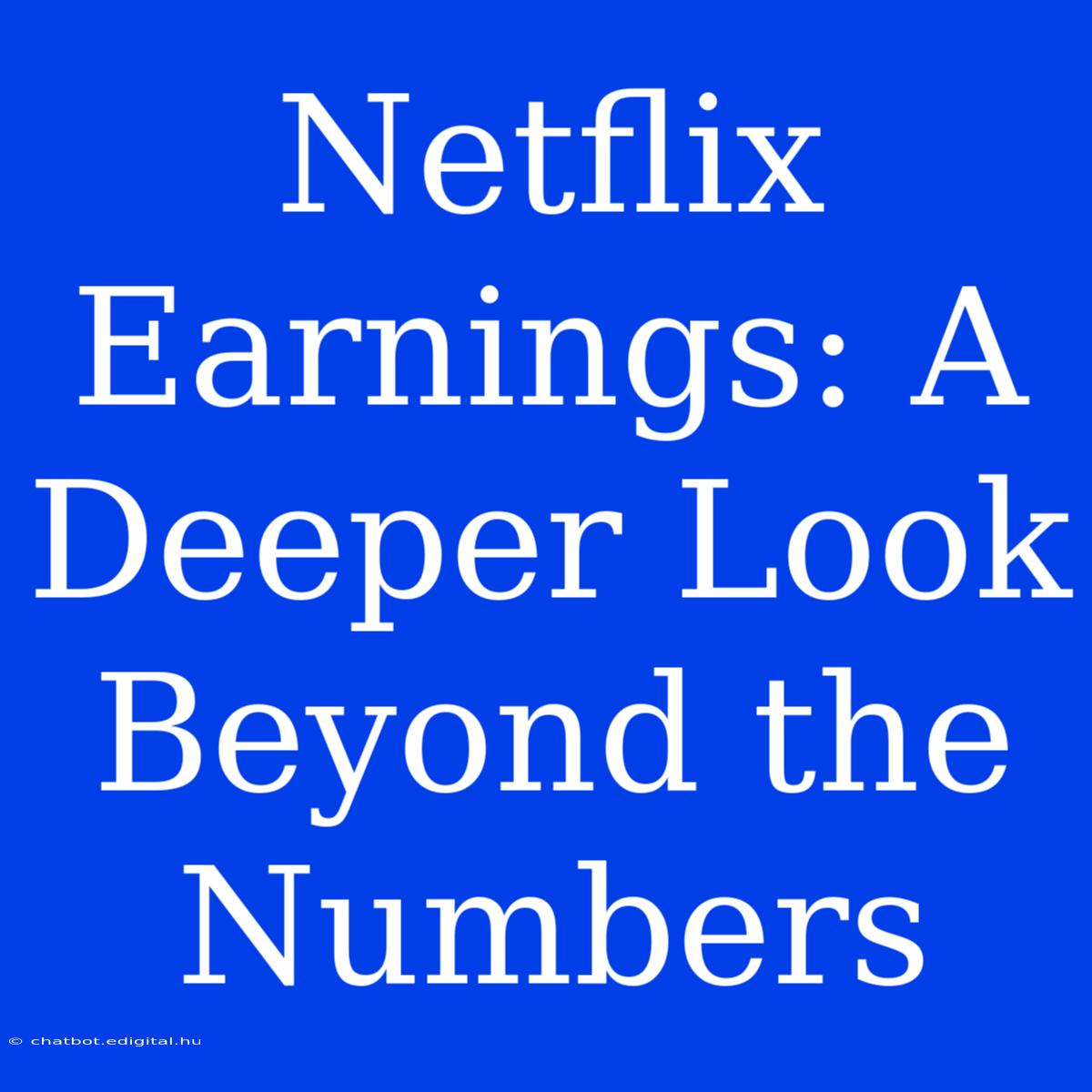 Netflix Earnings: A Deeper Look Beyond The Numbers