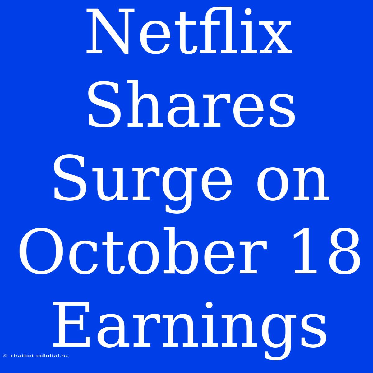 Netflix Shares Surge On October 18 Earnings