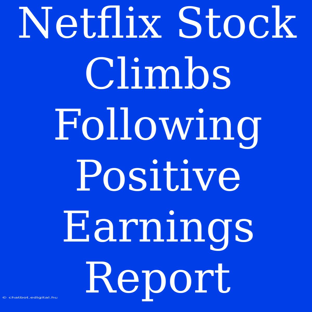 Netflix Stock Climbs Following Positive Earnings Report