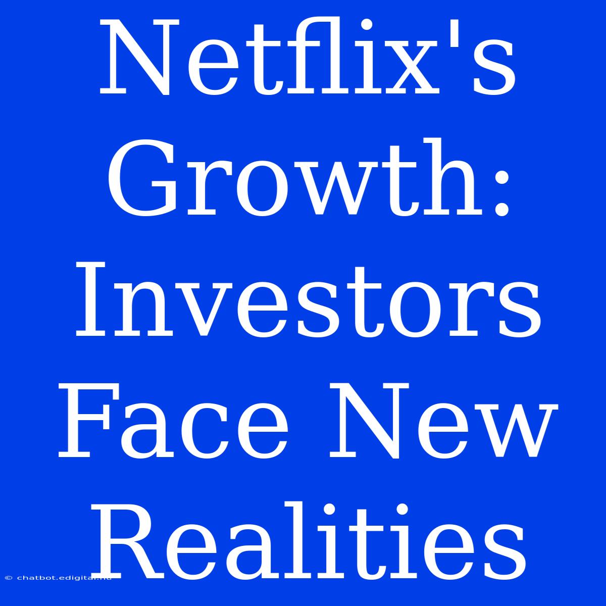 Netflix's Growth:  Investors Face New Realities