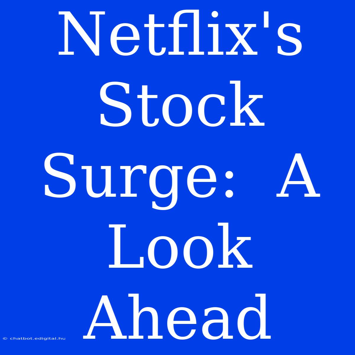 Netflix's Stock Surge:  A Look Ahead