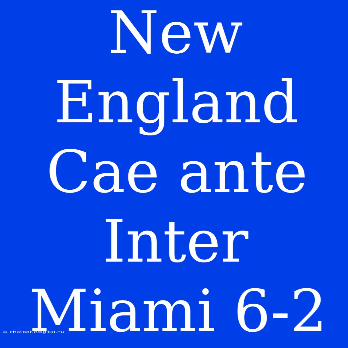 New England Cae Ante Inter Miami 6-2