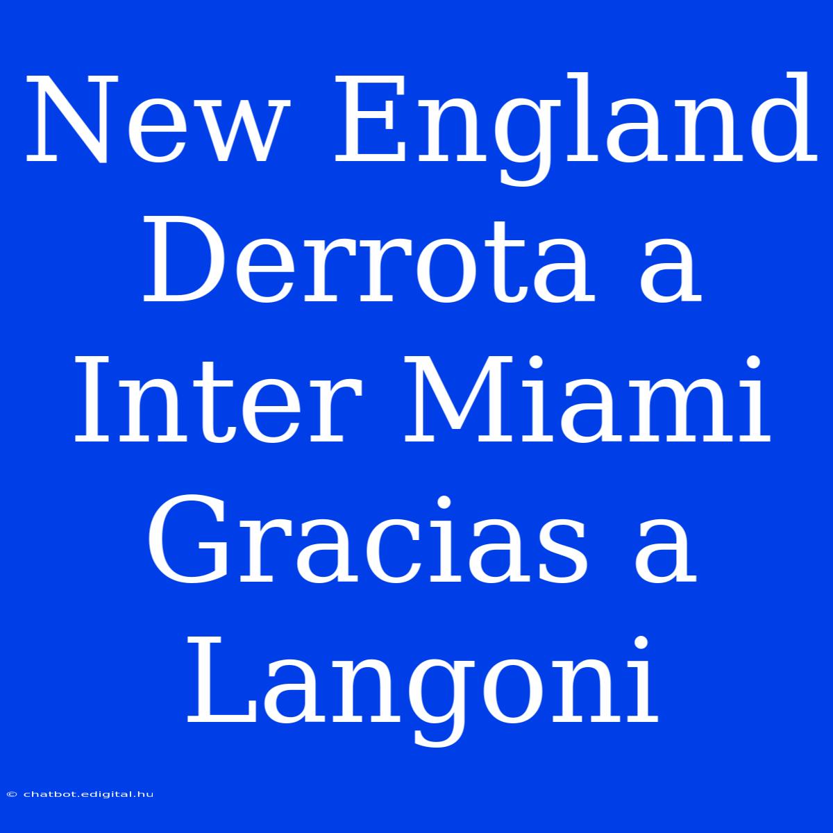 New England Derrota A Inter Miami Gracias A Langoni