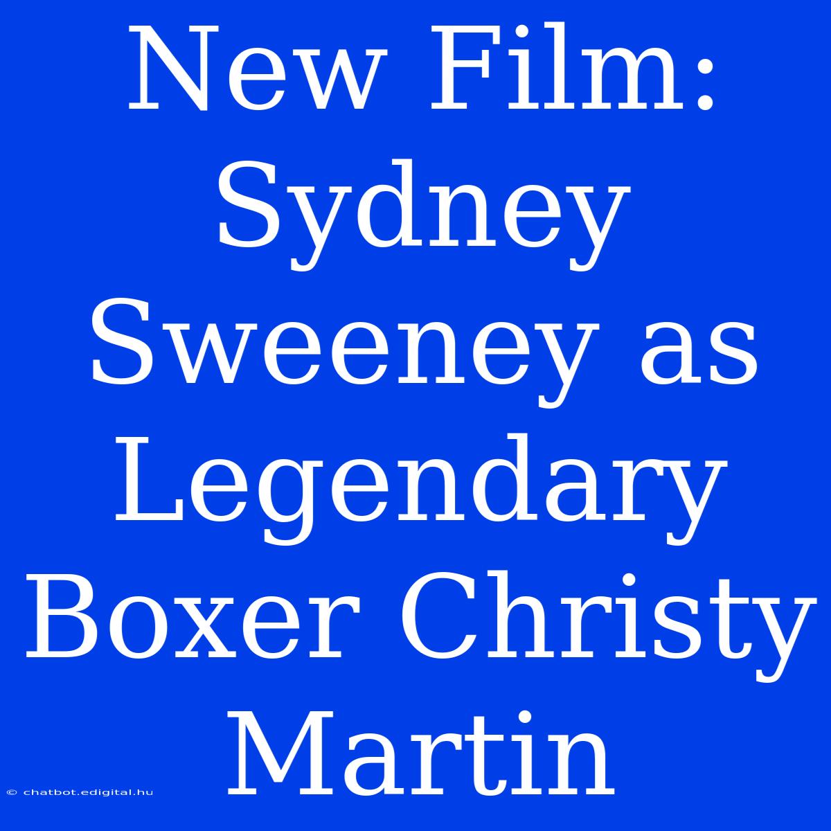 New Film: Sydney Sweeney As Legendary Boxer Christy Martin