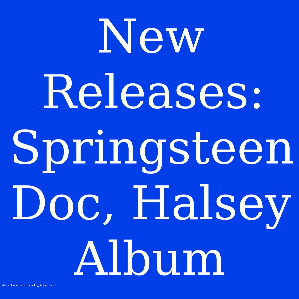 New Releases: Springsteen Doc, Halsey Album