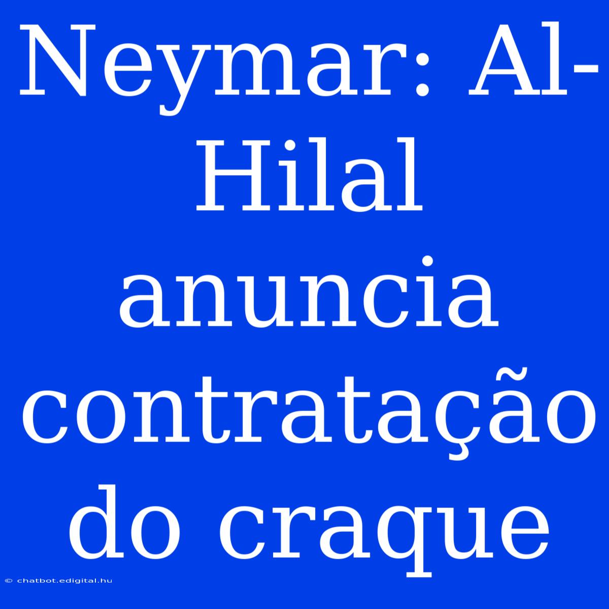 Neymar: Al-Hilal Anuncia Contratação Do Craque 