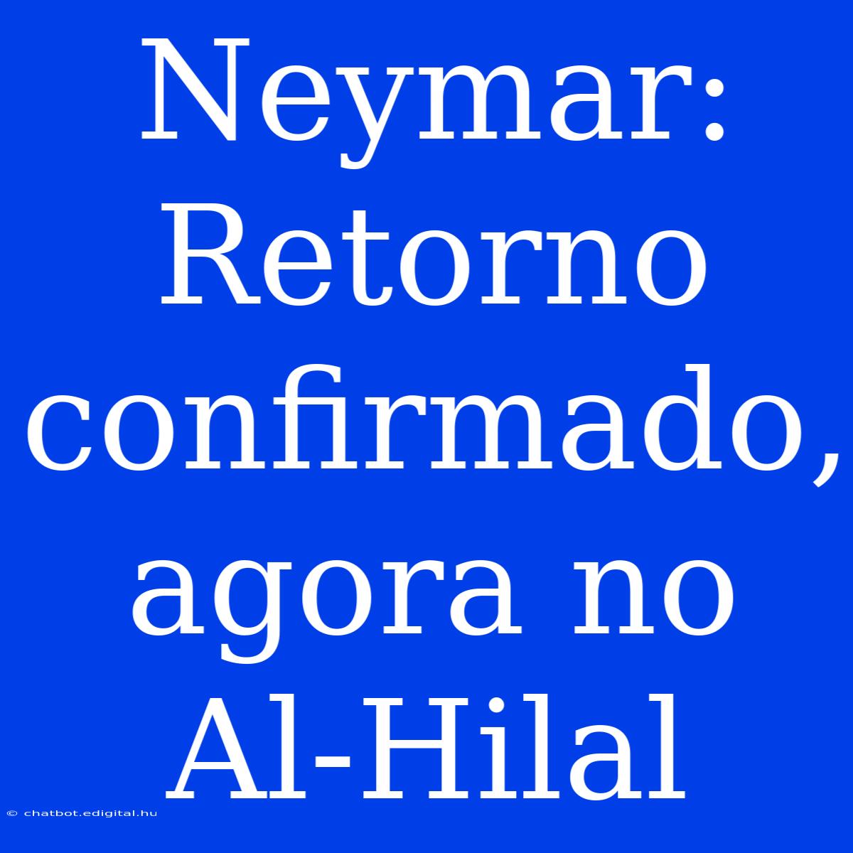 Neymar: Retorno Confirmado, Agora No Al-Hilal