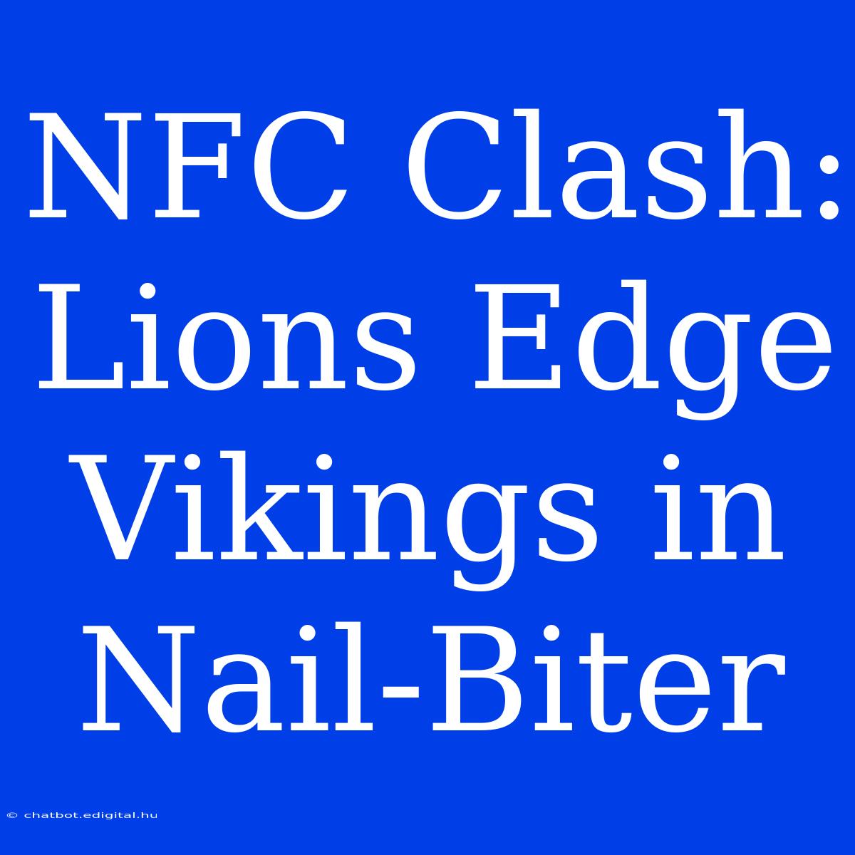 NFC Clash: Lions Edge Vikings In Nail-Biter